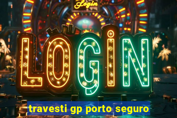 travesti gp porto seguro